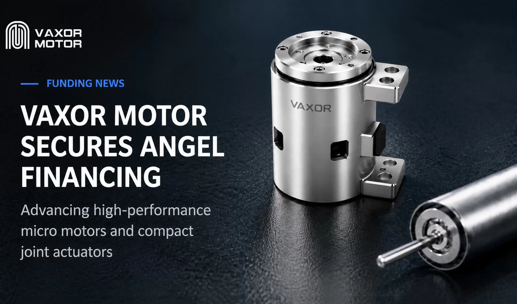VAXOR MOTOR, 초소형 조인트 모듈 발전을 위해 엔젤 파이낸싱에서 수천만 위안 확보